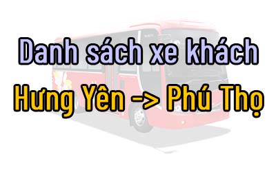 Danh sách xe khách đi từ Hưng Yên đến Phú Thọ